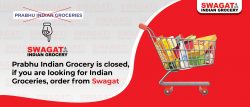 Prabhu Indian Grocery Closed – Order Now from Swagat Grocery