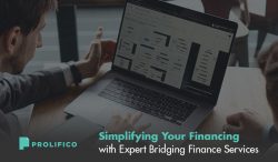 Prolifico – Simplifying Your Financing with Expert Bridging Finance Services