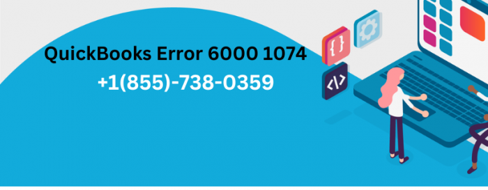 QuickBooks Error 6000 1074: Step-by-Step Resolution Guide