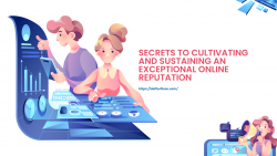 Secrets to Cultivating and Sustaining an Exceptional Online Reputation