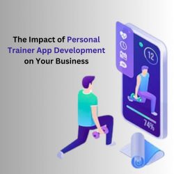 The Impact of Personal Trainer App Development on Your Business