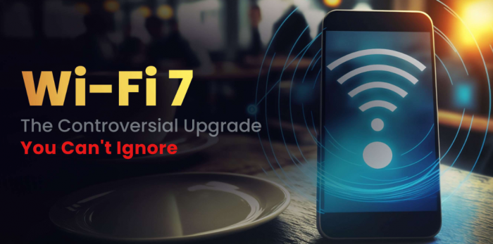 Wi-Fi 7: The Controversial Upgrade You Can’t Ignore