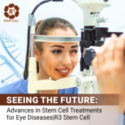 Seeing the Future: Advances in Stem Cell Treatments for Eye Diseases | R3 Stem Cell