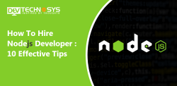 How To Hire A Dedicated Node.js Developer: 10 Effective Tips