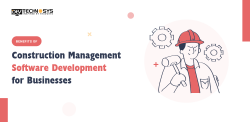 Benefits of Construction Management Software Development for Businesses