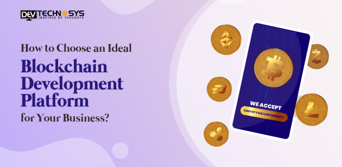 How to Choose An Ideal Blockchain Development Platform For your Business?