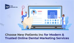 Choose New Patients Inc for Modern & Trusted Online Dental Marketing Services