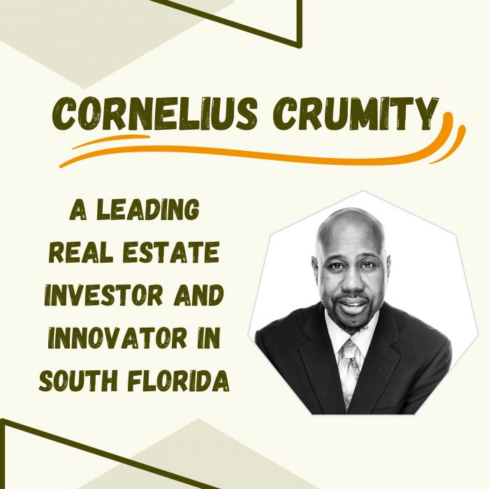 Cornelius Crumity – A Leading Real Estate Investor and Innovator in South Florida