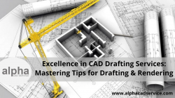 Excellence in CAD Drafting Services: Mastering Tips for Drafting & Rendering