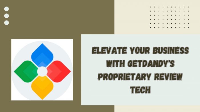 Elevate Your Business with Getdandy’s Proprietary Review Tech