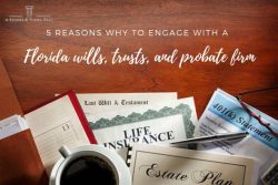 Engage with a Florida Wills, Trusts, and Probate Firm for Premium Legal Aid