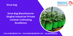 Grow Bag Manufacturer Singhal Industries Private Limited: Cultivating Excellence