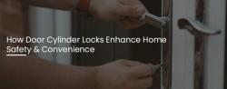 How Door Cylinder Locks Enhance Home Safety and Convenience