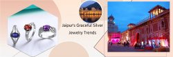 Jaipur’s Silver Jewelry – Redefining Grace, Compassion, and Trend