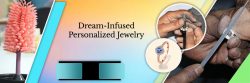 Beyond Imagination: Personalized Jewelry Infused with Your Dreams
