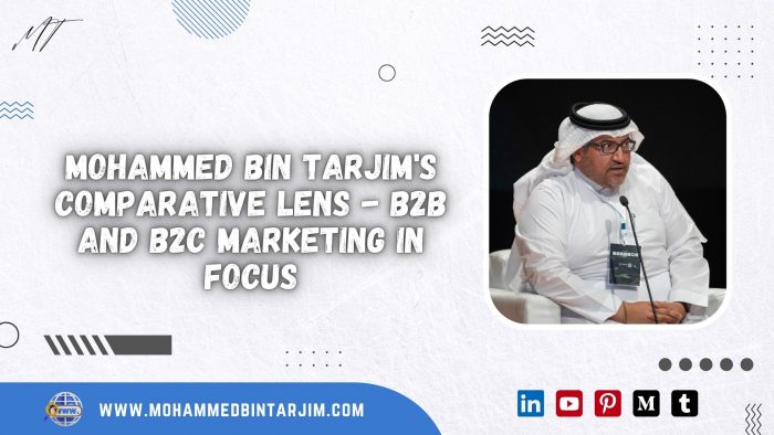 Mohammed Bin Tarjim’s Comparative Lens – B2B and B2C Marketing in Focus