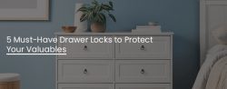 5 Must-Have Drawer Locks to Protect Your Valuables