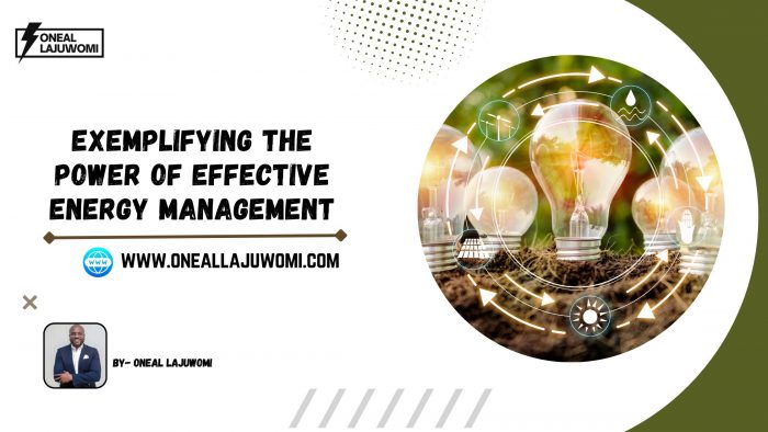 Oneal Lajuwomi – Exemplifying the Power of Effective Energy Management