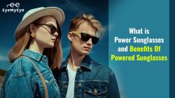 Want to Know the Benefit of Powered Sunglasses for Men & Women?