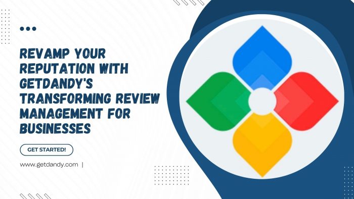 Revamp Your Reputation with Getdandy’s Transforming Review Management for Businesses