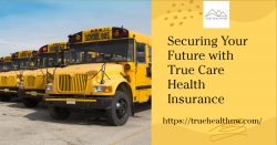 Securing Your Future with True Care Health Insurance