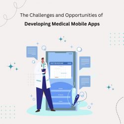 The Challenges and Opportunities of Developing Medical Mobile Apps