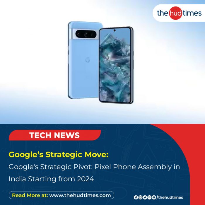 Google’s Strategic Move: Assembling Pixel Phones in India from 2024