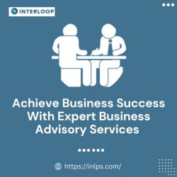 Achieve Business Success With Expert Business Advisory Services | Interloop