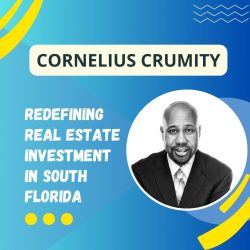 Cornelius Crumity – Redefining Real Estate Investment in South Florida