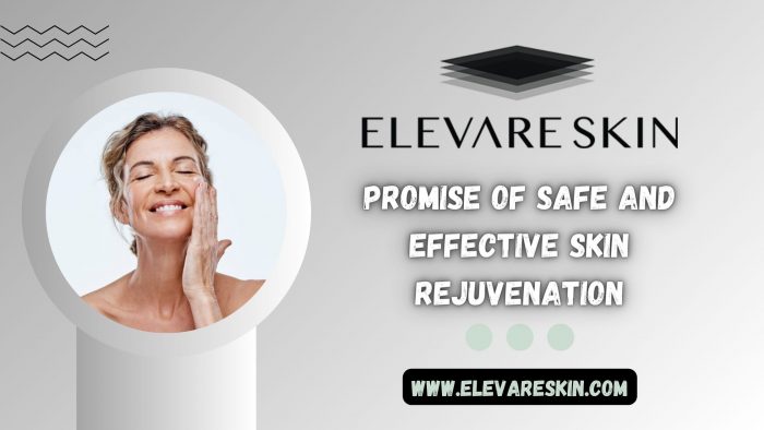 Elevare Skin’s Promise of Safe and Effective Skin Rejuvenation