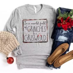 Grinch Sweater, In A World Full Of Grinches Be A Griswold Long Sleeve Shirt $16.95