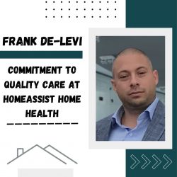 Frank De-Levi’s Commitment to Quality Care at HomeAssist Home Health