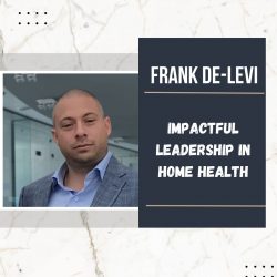 Frank De-Levi’s Impactful Leadership in Home Health