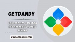 Getdandy – Your One-Stop Solution for Managing Business Reviews