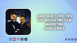 Jake Seal’s Pro Tips for Navigating Film Marketing Challenges