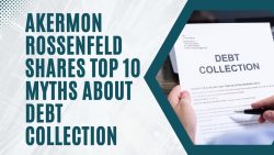 Akermon Rossenfeld Shares Top 10 Myths About Debt Collection