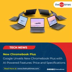 Google Unveils New Chromebook Plus with AI-Powered Features: Price and Specifications