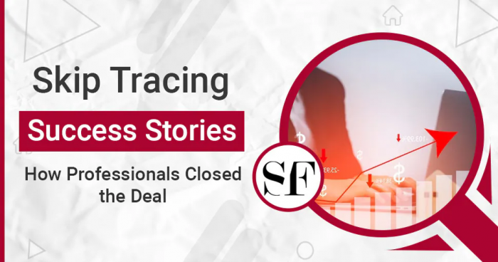 Skip Tracing Success Stories: How Professionals Closed the Deal Using Trace Techniques