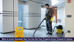 What Is Green Cleaning? How You Can Get Your Property Green Cleaned In Sydney