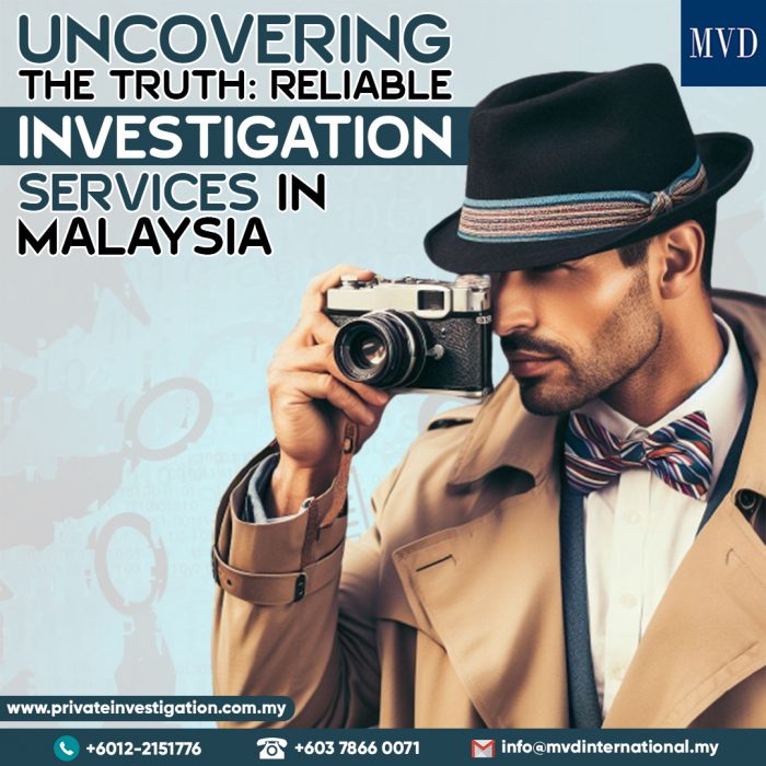 Uncovering the Truth Reliable Investigation Services in Malaysia