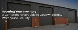 A Comprehensive Guide to Godown Locks and Warehouse Security