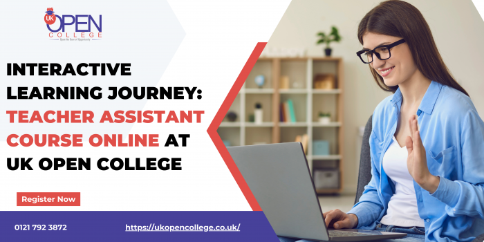 Transform Passion into Profession: UK Open College’s Teacher Assistant Course Online