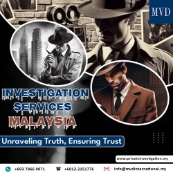 Investigation Services Malaysia: Unraveling Truth, Ensuring Trust