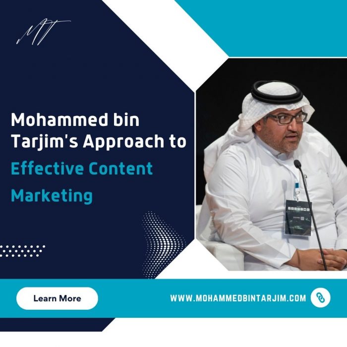 Mohammed bin Tarjim’s Approach to Effective Content Marketing