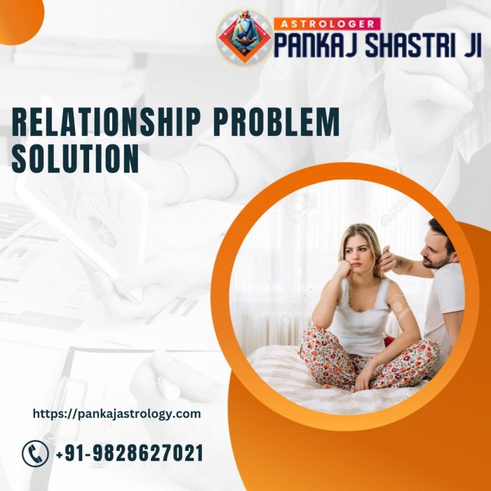 Discover the Relationship problem solution – Astrologer Pankaj Shastri Ji