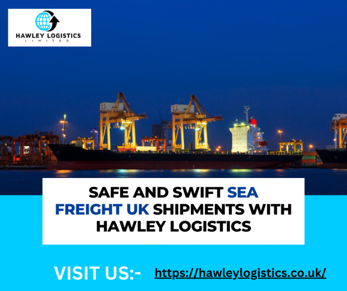 Efficient Sea Freight Solutions with Hawley Logistics in the UK