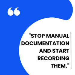 Stop Manual Documentation And Start Recording Them
