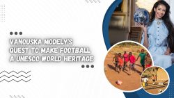 Vanouska Modely’s Quest to Make Football a UNESCO World Heritage