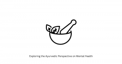 Exploring the Ayurvedic Perspective on Mental Health