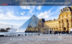 Discover the Artistic Wonders of Paris A Guide to the Louvre Museum | Get France Visa From UK